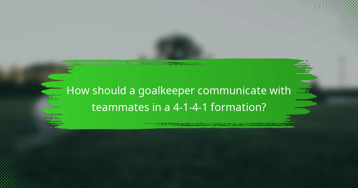 How should a goalkeeper communicate with teammates in a 4-1-4-1 formation?