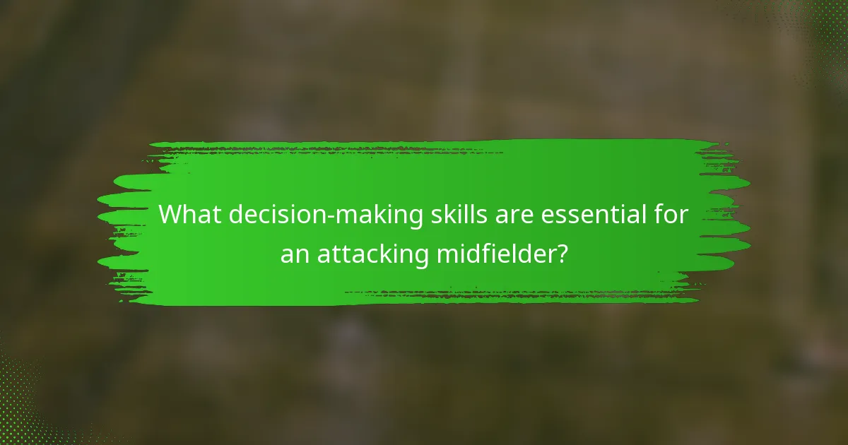 What decision-making skills are essential for an attacking midfielder?