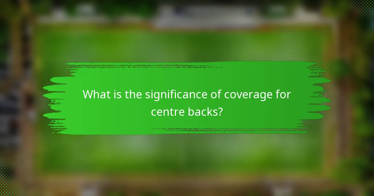 What is the significance of coverage for centre backs?