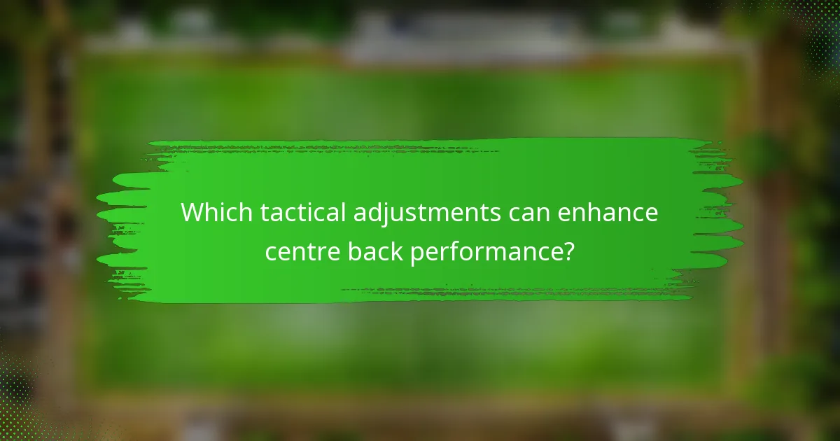 Which tactical adjustments can enhance centre back performance?